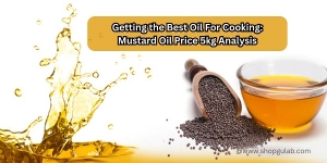 Getting the Best Oil For Cooking: Mustard Oil Price 5kg Analysis